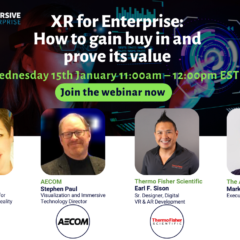 XR for Enterprise: How to Gain Buy In and Prove its Value – Lockheed Martin, AECOM, Thermo Fisher and More Share Insights